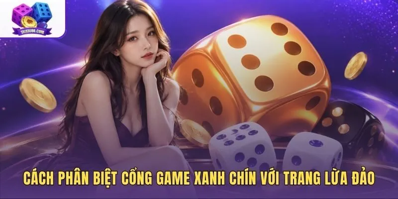 Bảng đối chiếu cổng game xanh chín với trang lừa đảo