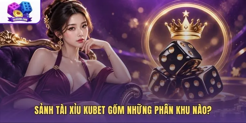 Phân khu Live Casino và đồ họa 3D sảnh tài xỉu Kubet