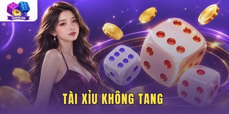 Tài Xỉu Không Tang - Tìm Hiểu Đặc Điểm Và Cấu Trúc Thiết Bị
